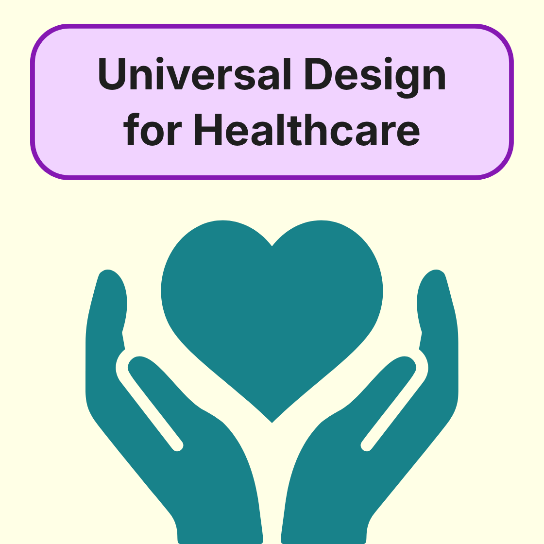 Heart supported by two hands. Text reads Universal design for Healthcare