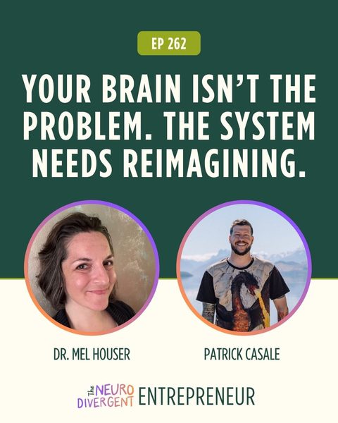 Dr. Mel Houser and Patrick Casale. The Neurodivergent Entrepreneur Podcast ep 262; Your brain isnt the problem. The system needs reimagining.